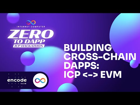 ICP Zero to Dapp Hackathon Powered by Encode: Building Cross-chain dApps: ICP - EVM