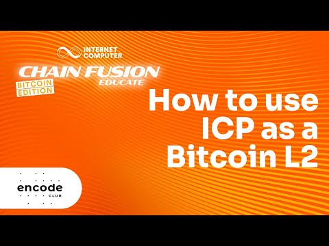 ICP Chain Fusion Educate - Bitcoin Edition: How to use ICP as a Bitcoin L2