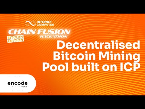 ICP Chain Fusion Hackathon - Bitcoin Edition: Decentralised Bitcoin Mining Pool built on ICP