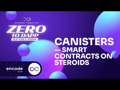 ICP Zero to Dapp Educate: Canisters — Smart Contracts on Steroids