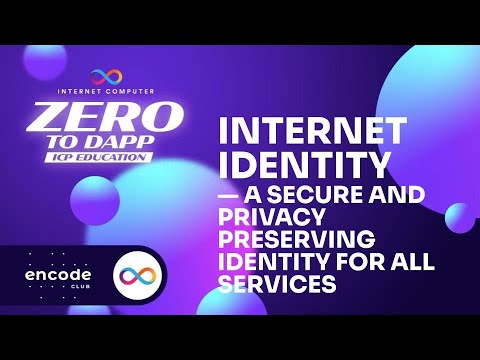 ICP Zero to Dapp Educate:Internet Identity—A Secure and Privacy Preserving Identity for All Services